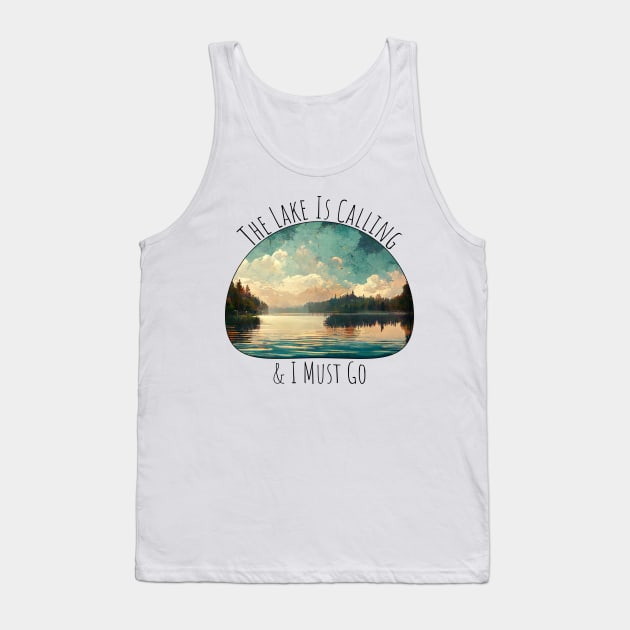 The Lake Is Calling & I Must Go Tank Top by nonbeenarydesigns